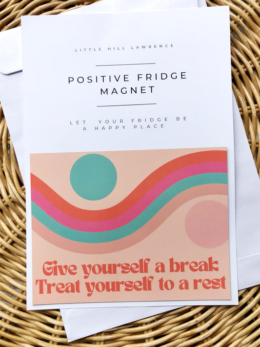 GIVE YOURSELF A BREAK, TREAT YOURSELF TO A REST  - MAGNET